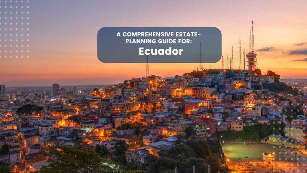 Estate Planning in Ecuador